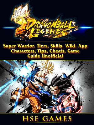 cover image of Dragon Ball Legends, Super Warrior, Tiers, Skills, Wiki, App, Characters, Tips, Cheats, Game Guide Unofficial